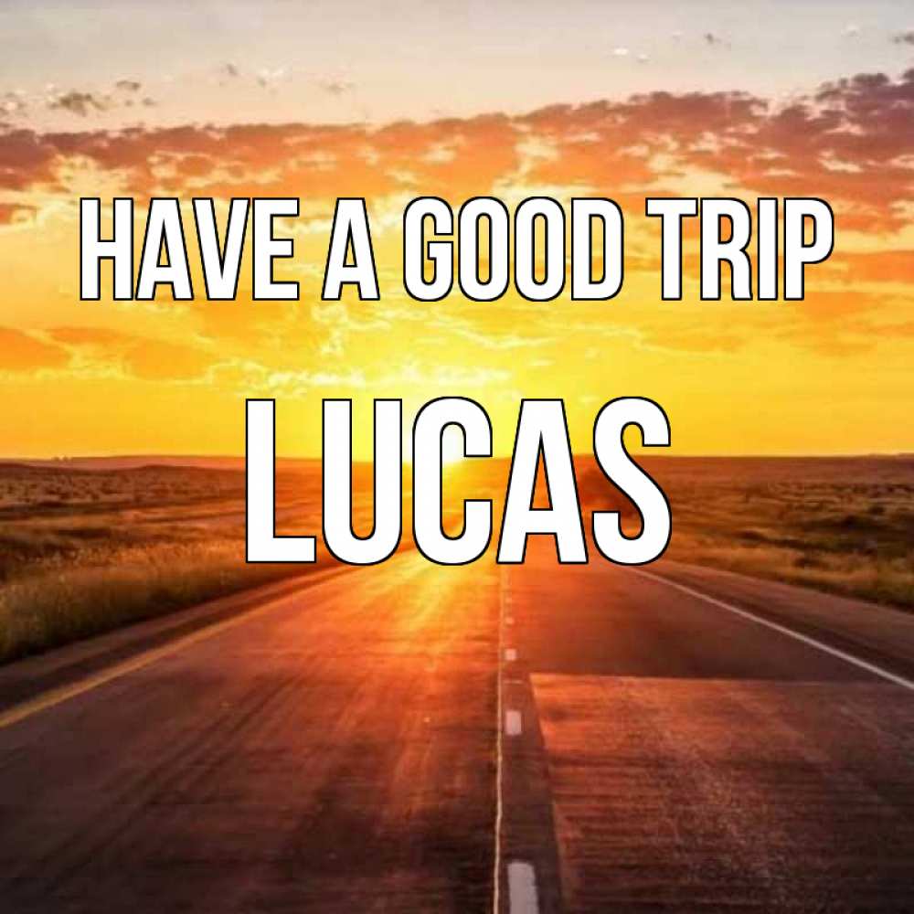 Greetings card с именем, Lucas Have a good trip солнечный свет, закат Greetings with text for free download 