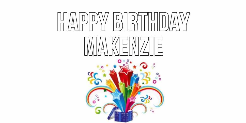 Greetings card с именем, Makenzie Happy Birthday Коробка,радуга,звезды Greetings with text for free download 