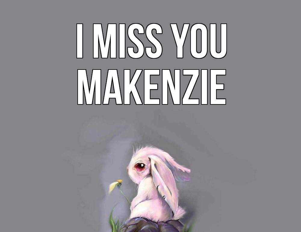 Greetings card с именем, Makenzie I miss you заяц Greetings with text for free download 