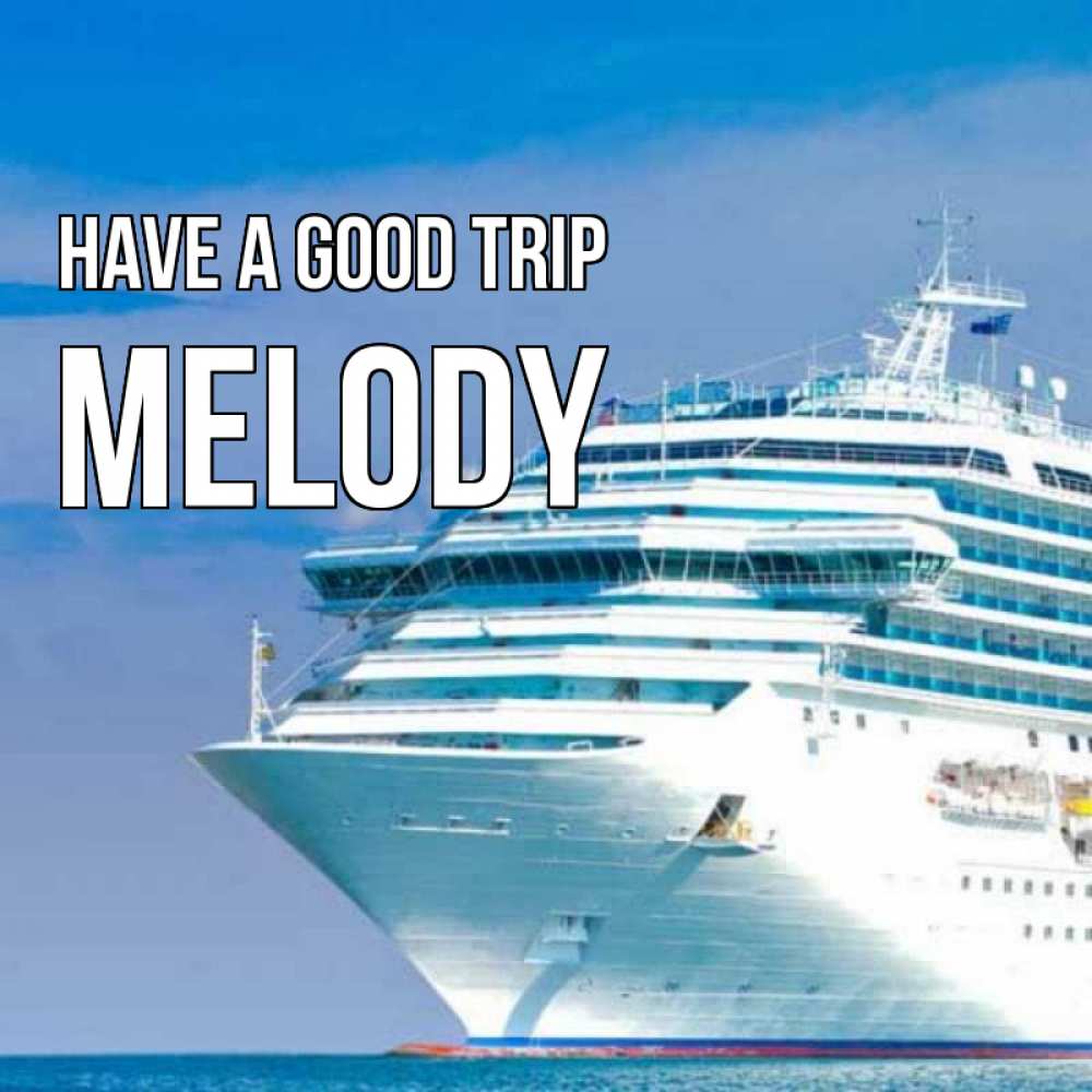 Greetings card с именем, Melody Have a good trip огромный лайнер Greetings with text for free download 