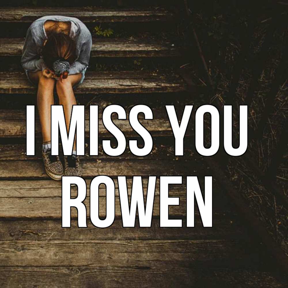 Greetings card с именем, Rowen I miss you грущу Greetings with text for free download 