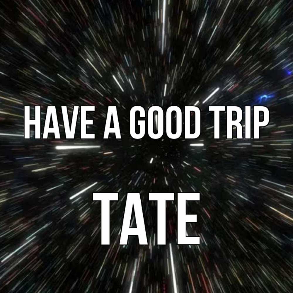 Greetings card с именем, Tate Have a good trip туннель Greetings with text for free download 