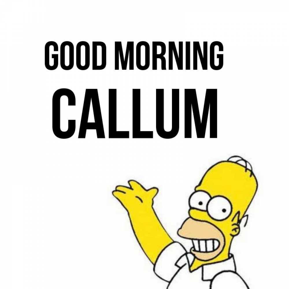 Greetings card с именем, Callum Good morning открытки с пожеланиями Greetings with text for free download 