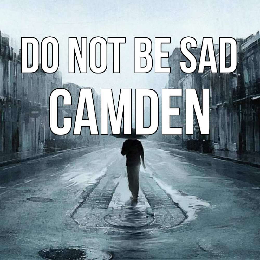 Greetings card с именем, Camden Do not be sad опустевшая улица Greetings with text for free download 