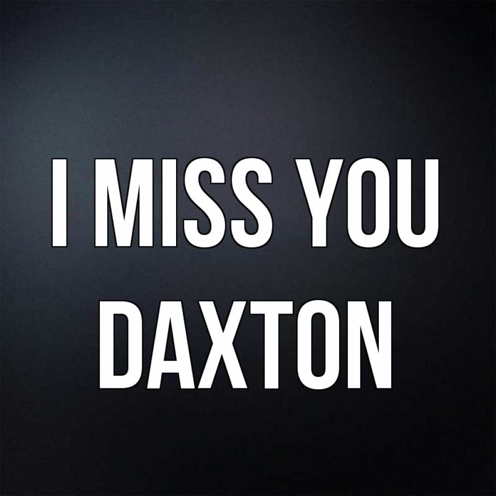 Greetings card с именем, Daxton I miss you с подписью Greetings with text for free download 