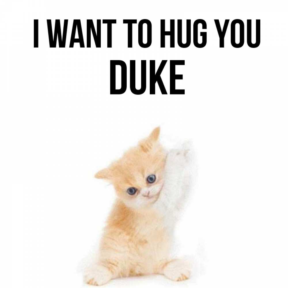 Greetings card с именем, Duke I want to hug you я хочу очень скорее обнимаешек Greetings with text for free download 