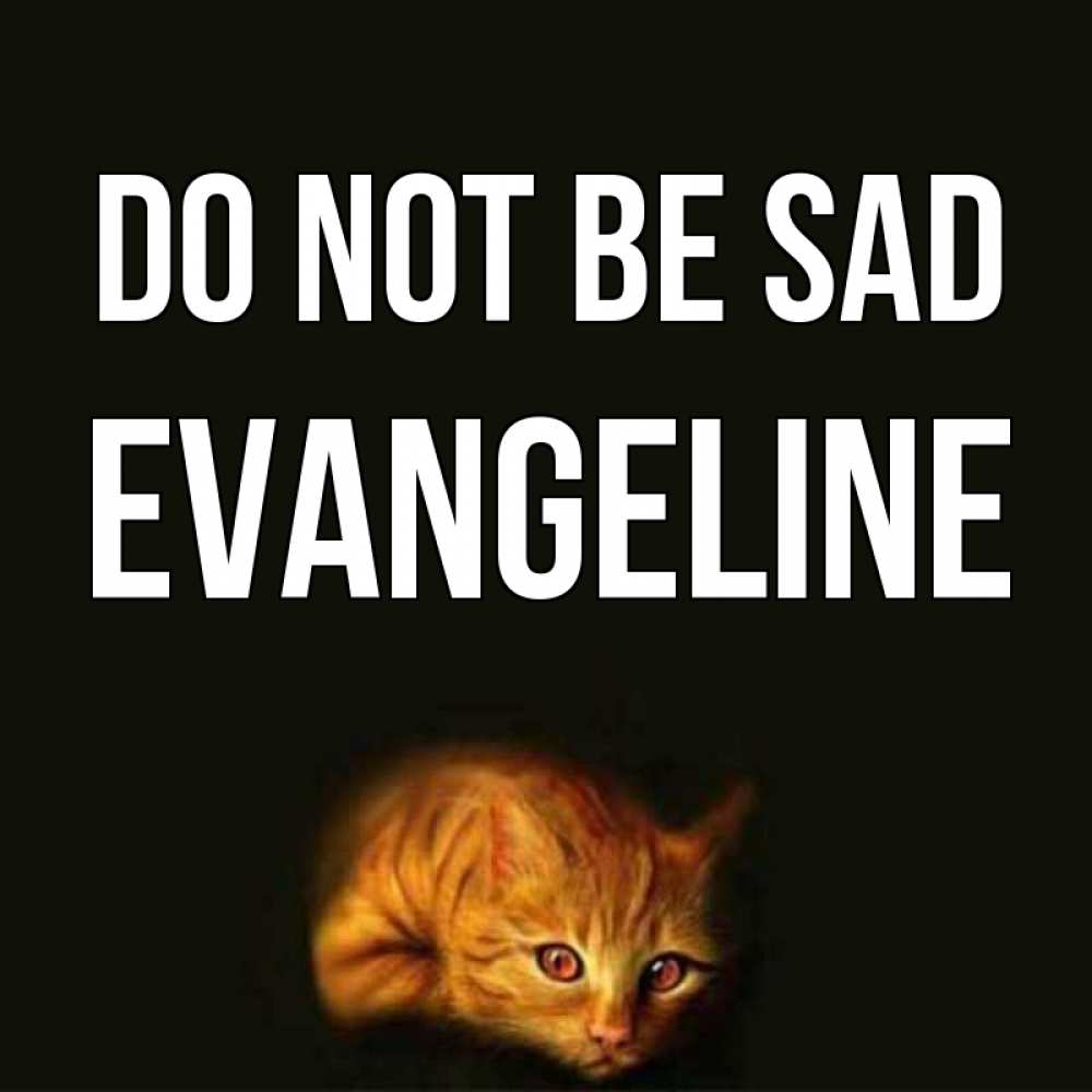 Greetings card с именем, Evangeline Do not be sad лежащий кот в темноте Greetings with text for free download 