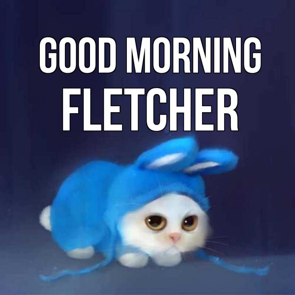 Greetings card с именем, Fletcher Good morning открытки красивые скачать бесплатно Greetings with text for free download 