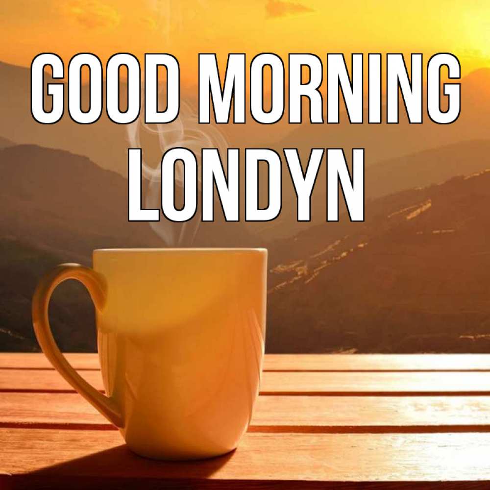 Greetings card с именем, Londyn Good morning кофе в горах Greetings with text for free download 