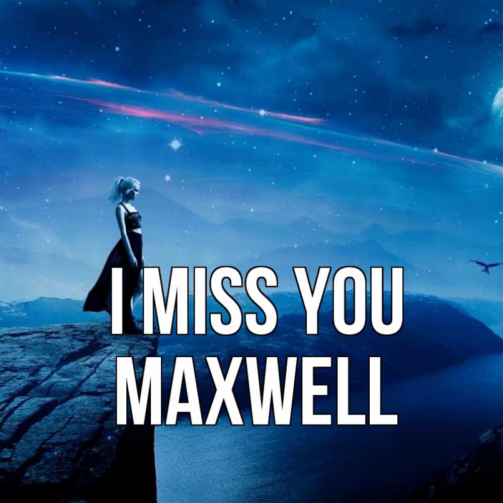 Greetings card с именем, Maxwell I miss you одна Greetings with text for free download 