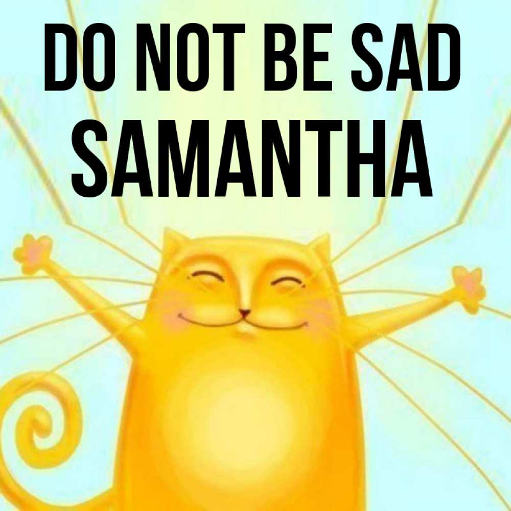 Greetings card с именем, Samantha Do not be sad обнимашки усатые Greetings with text for free download 