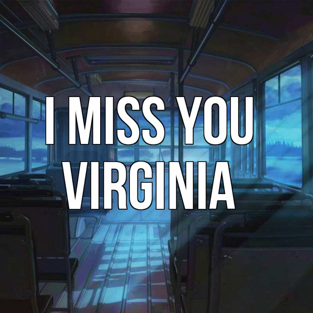 Greetings card с именем, Virginia I miss you тоска Greetings with text for free download 