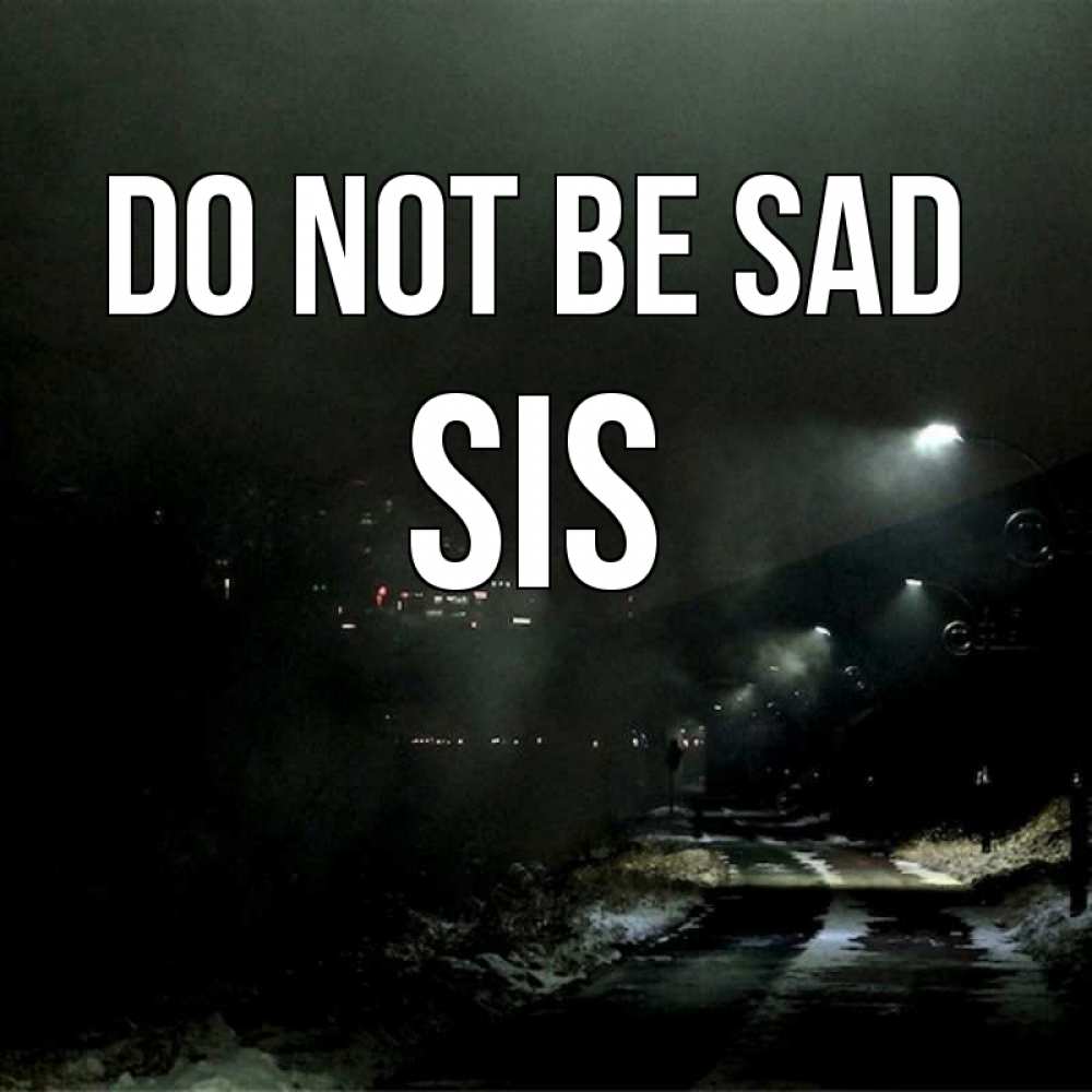 Greetings card с именем, sis Do not be sad фонари Greetings with text for free download 