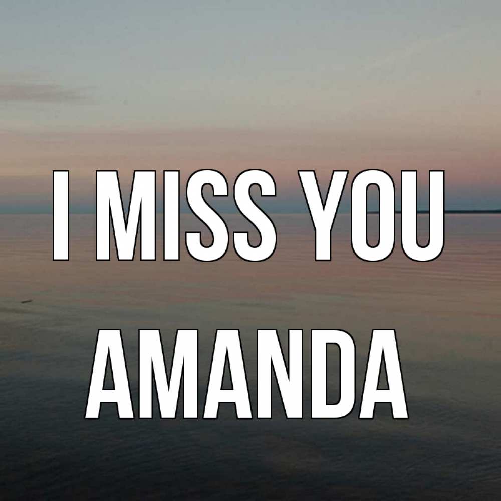 Greetings card с именем, Amanda I miss you пусто Greetings with text for free download 