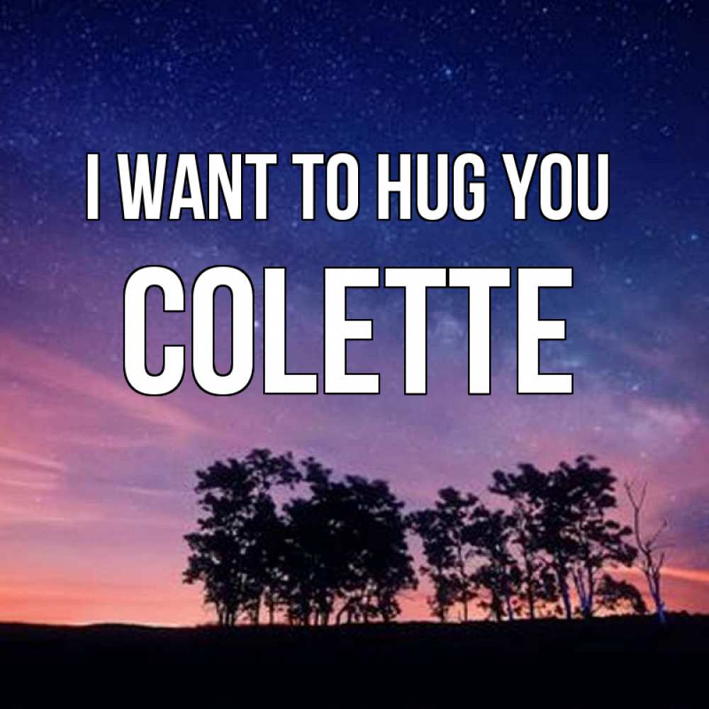 Greetings card с именем, Colette I want to hug you силуэты деревьев Greetings with text for free download 