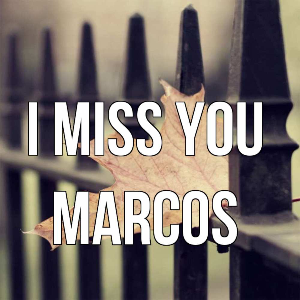 Greetings card с именем, Marcos I miss you очень скучно Greetings with text for free download 