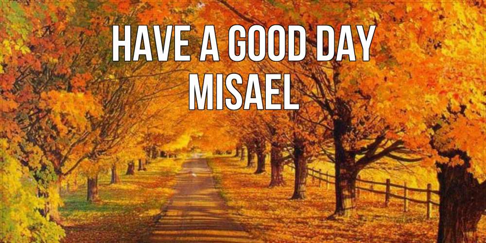 Greetings card с именем, Misael Have a good day деревья с осенними листьями Greetings with text for free download 