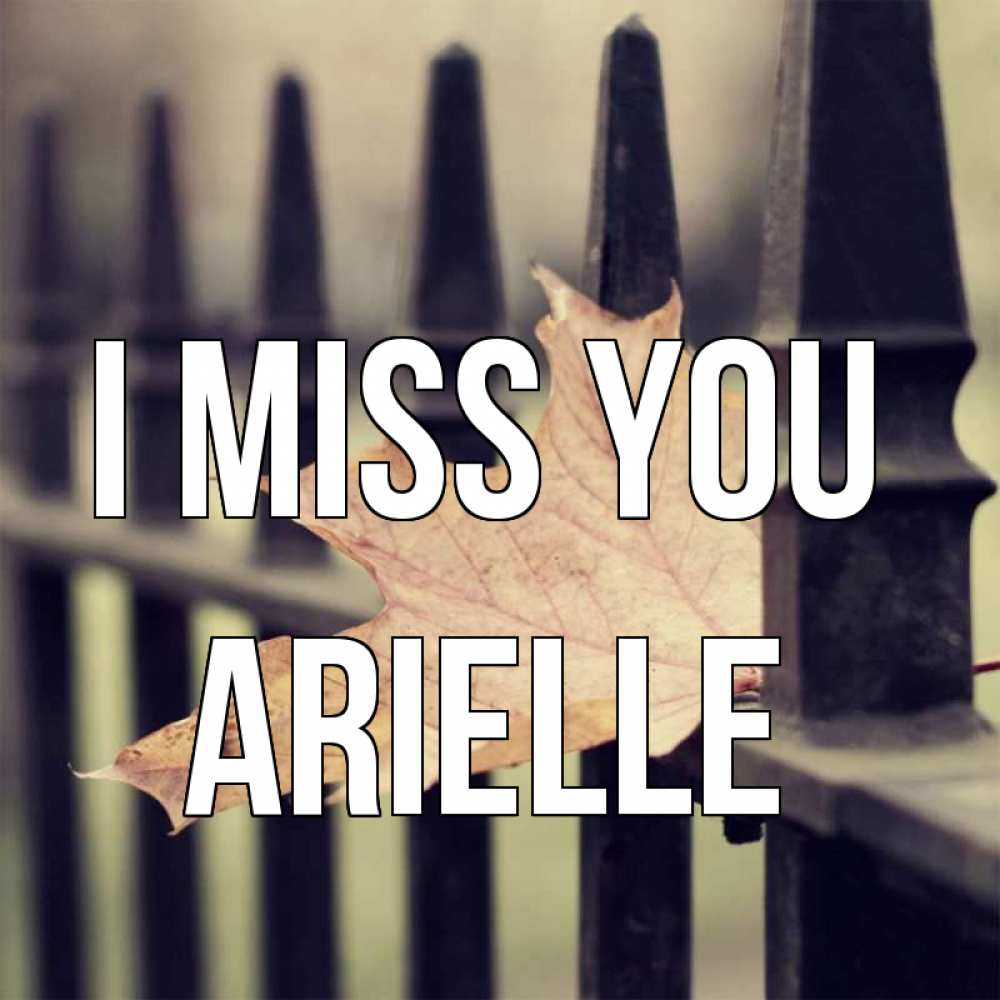 Greetings card с именем, Arielle I miss you очень скучно Greetings with text for free download 