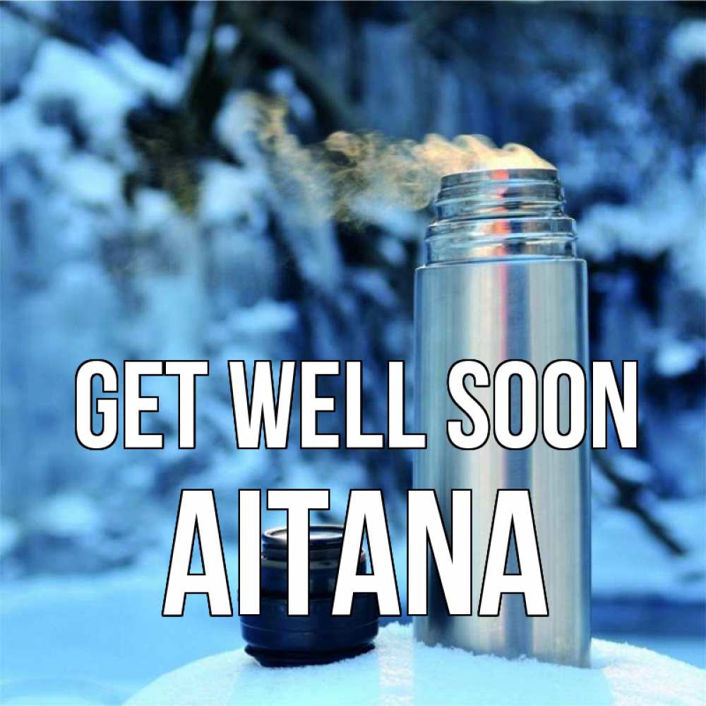 Greetings card с именем, Aitana Get well soon лечитесь не болейте Greetings with text for free download 