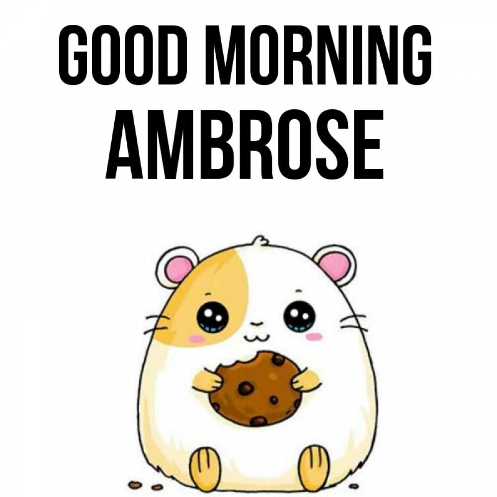 Greetings card с именем, Ambrose Good morning есть печеньку. Утречко Greetings with text for free download 