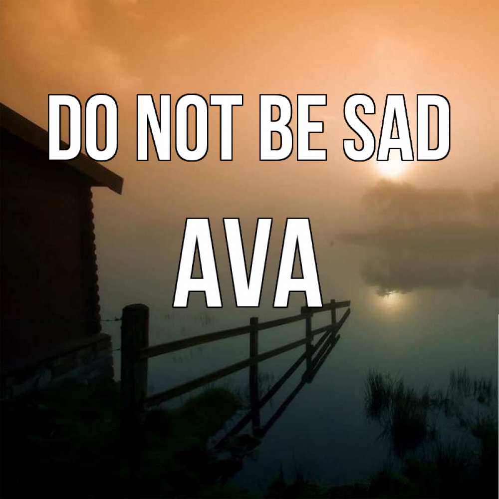 Greetings card с именем, Ava Do not be sad дом у озера Greetings with text for free download 