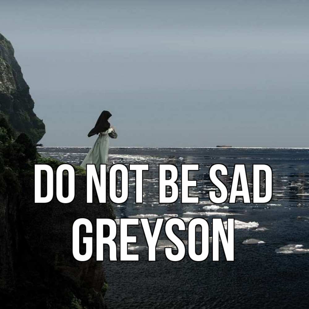 Greetings card с именем, Greyson Do not be sad весна лед тает Greetings with text for free download 