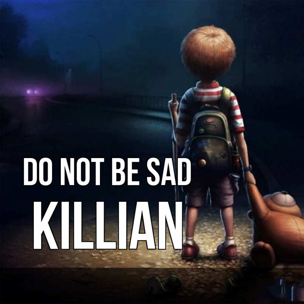 Greetings card с именем, Killian Do not be sad мишка рюкзак ребенок Greetings with text for free download 