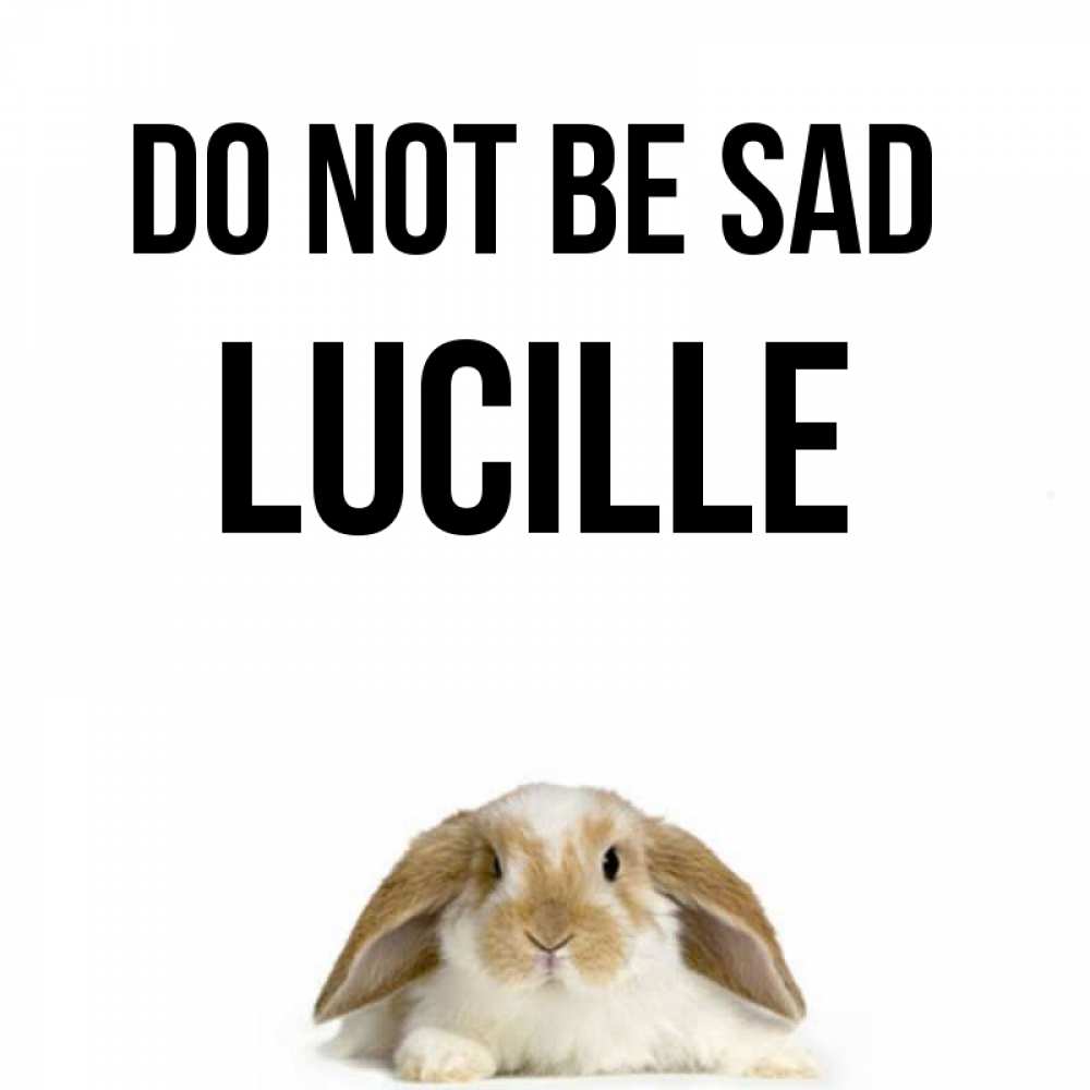 Greetings card с именем, Lucille Do not be sad коричнево белый заяц с большими ушками Greetings with text for free download 