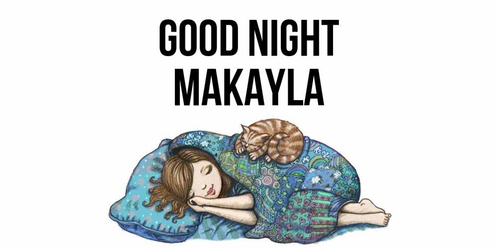 Greetings card с именем, Makayla Good night пожелания сладких снов для подруги Greetings with text for free download 
