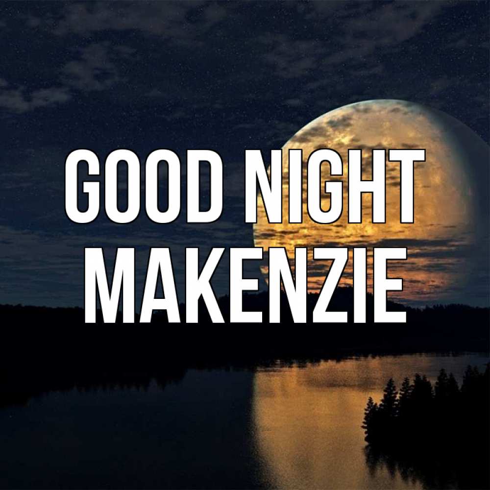 Greetings card с именем, Makenzie Good night речка Greetings with text for free download 