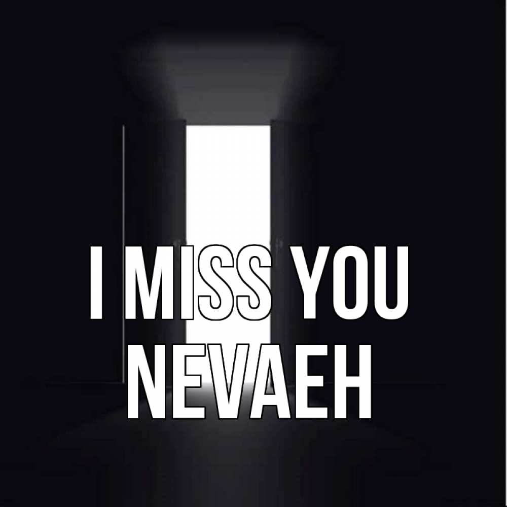Greetings card с именем, Nevaeh I miss you дверь и свет Greetings with text for free download 