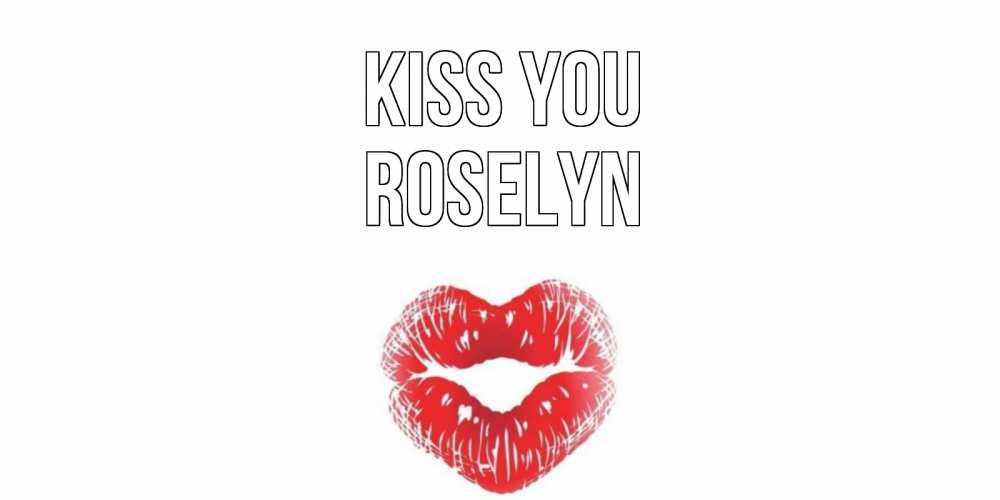Greetings card с именем, Roselyn Kiss you поцелуй Greetings with text for free download 