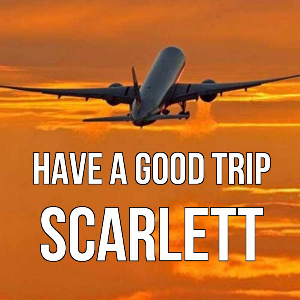 Greetings card с именем, Scarlett Have a good trip оранжевое небо Greetings with text for free download 