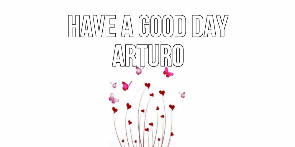 Greetings card с именем, Arturo Have a good day отличного дня Greetings with text for free download 