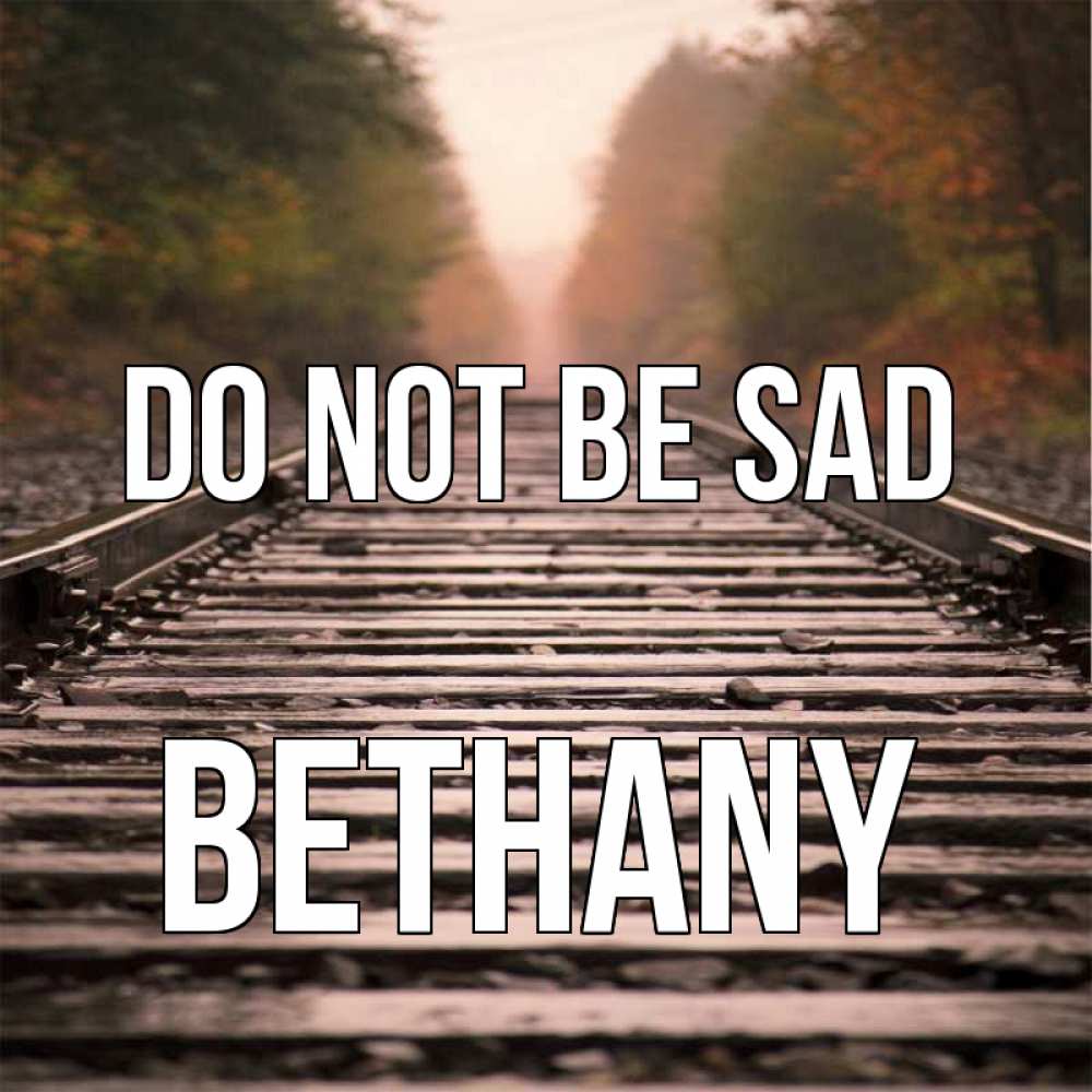 Greetings card с именем, Bethany Do not be sad лес и железная дорога Greetings with text for free download 