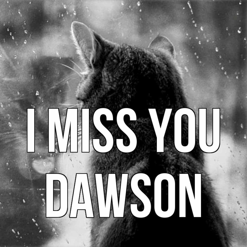 Greetings card с именем, Dawson I miss you скорее ко мне приходи 1 Greetings with text for free download 