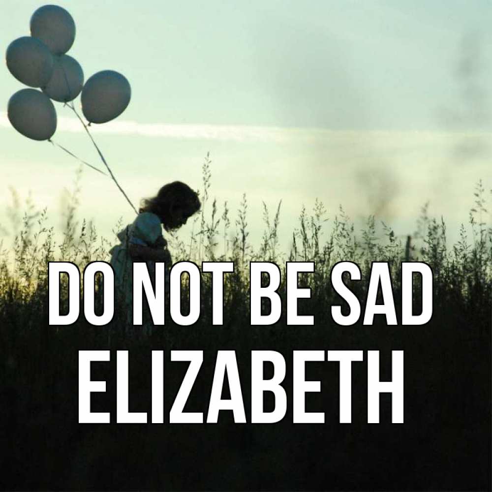 Greetings card с именем, Elizabeth Do not be sad ребенок Greetings with text for free download 