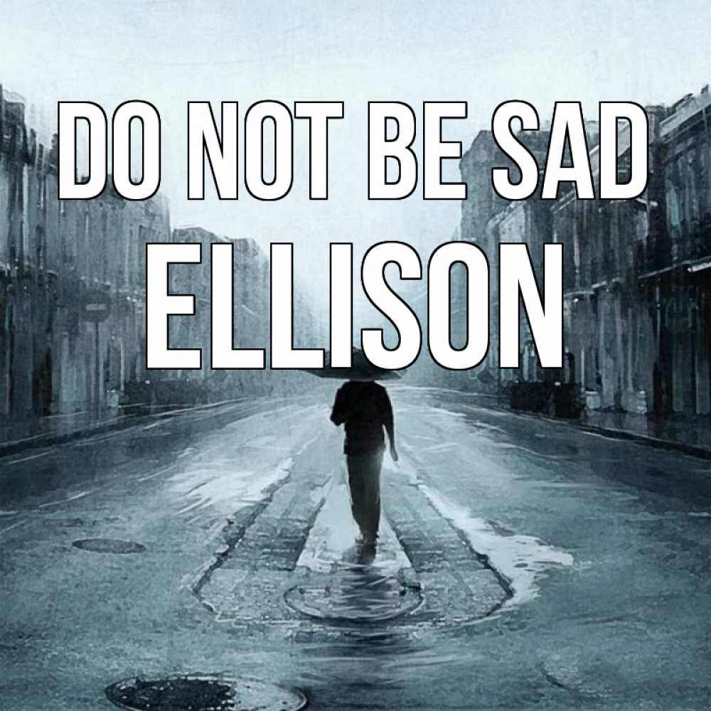 Greetings card с именем, Ellison Do not be sad опустевшая улица Greetings with text for free download 