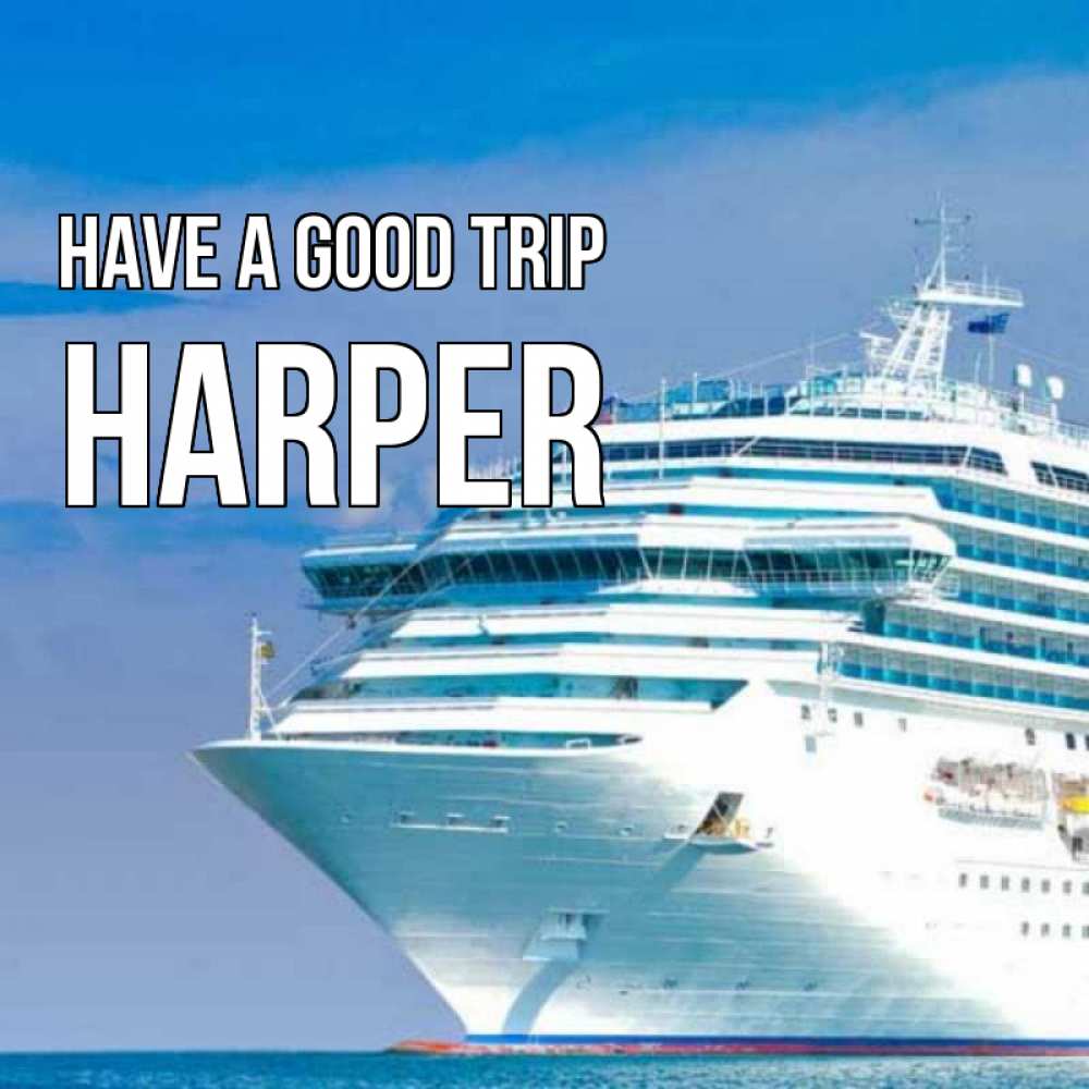 Greetings card с именем, Harper Have a good trip огромный лайнер Greetings with text for free download 
