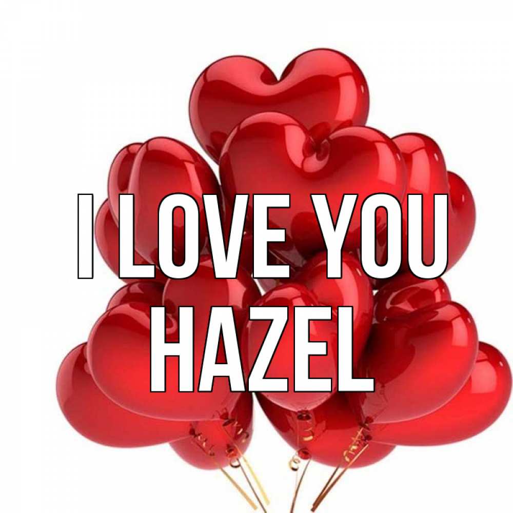 Greetings card с именем, Hazel I love you бордовые шары Greetings with text for free download 