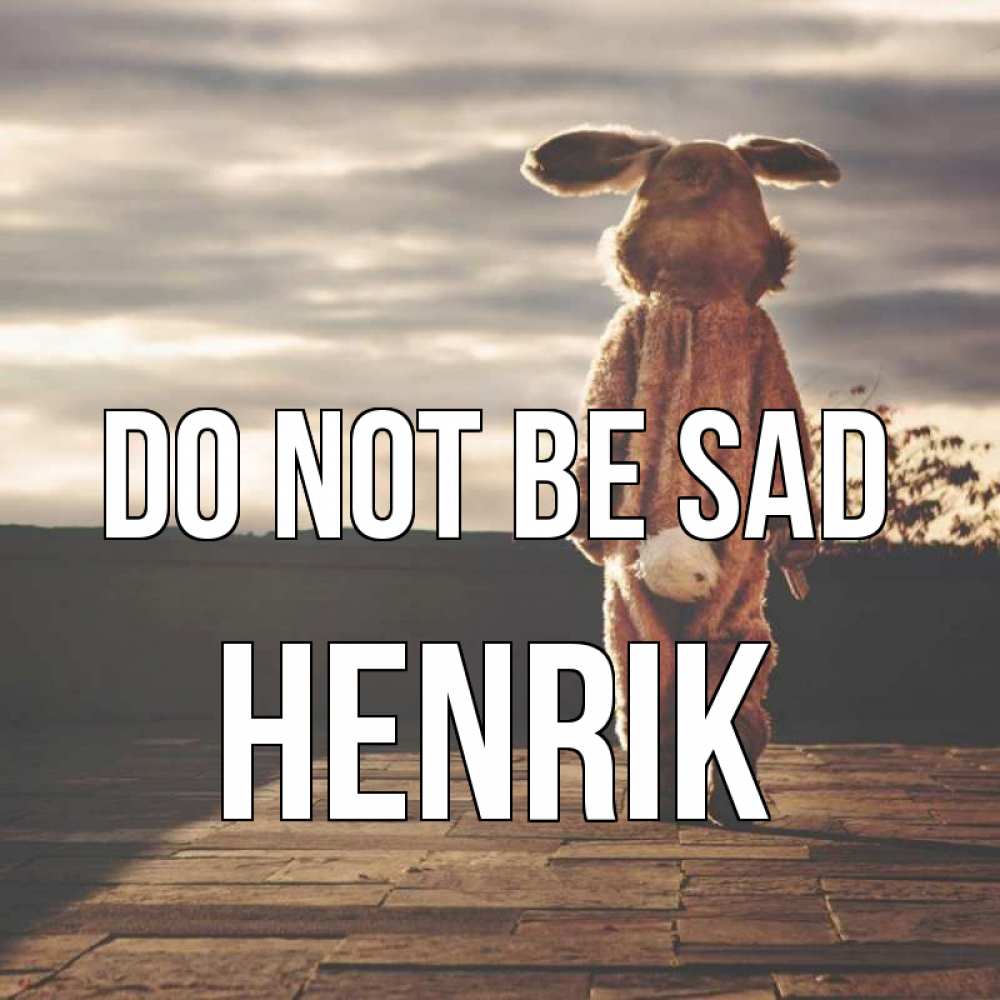 Greetings card с именем, Henrik Do not be sad со спины Greetings with text for free download 
