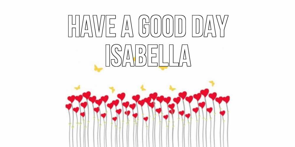 Greetings card с именем, Isabella Have a good day удачи Greetings with text for free download 