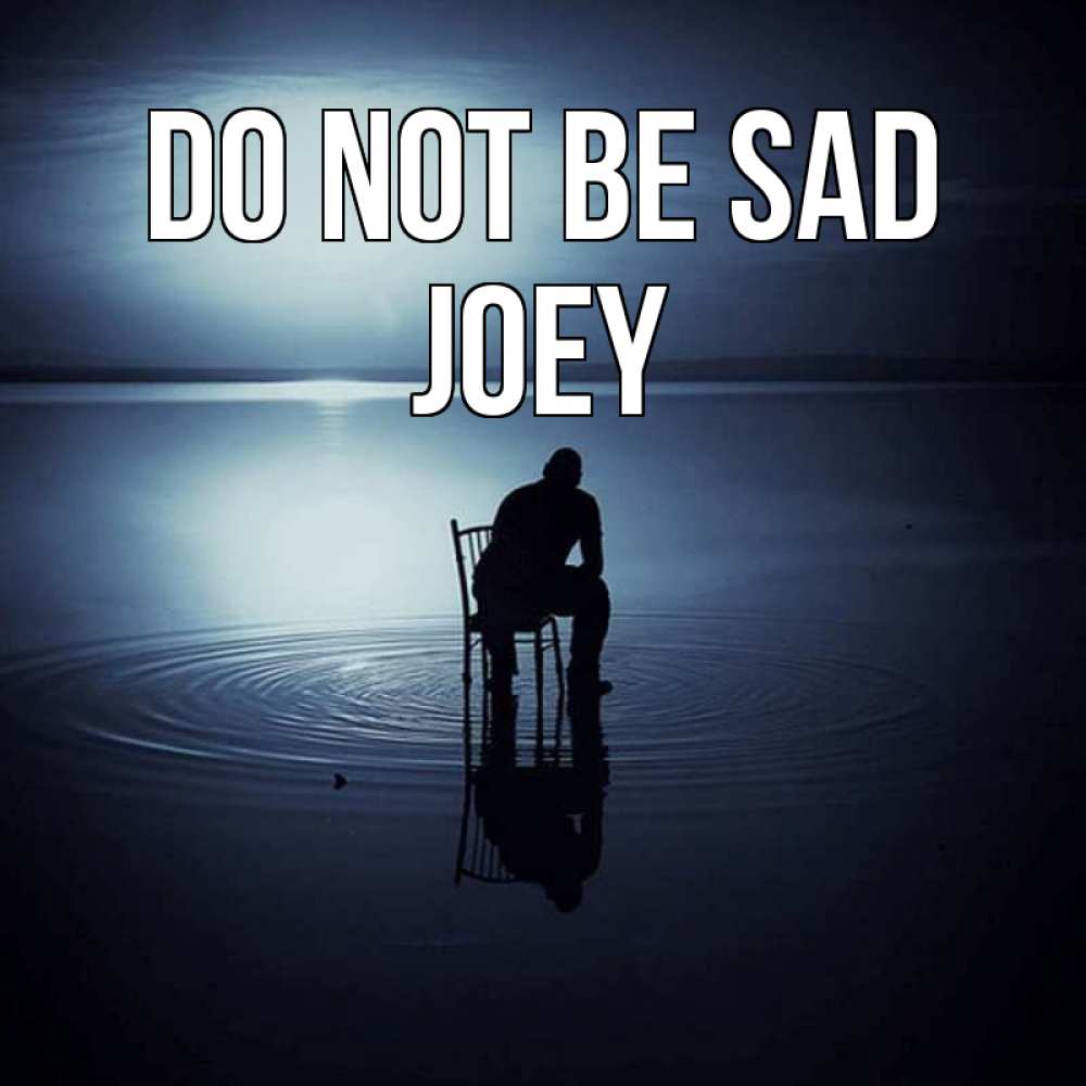 Greetings card с именем, Joey Do not be sad разводы на воде Greetings with text for free download 