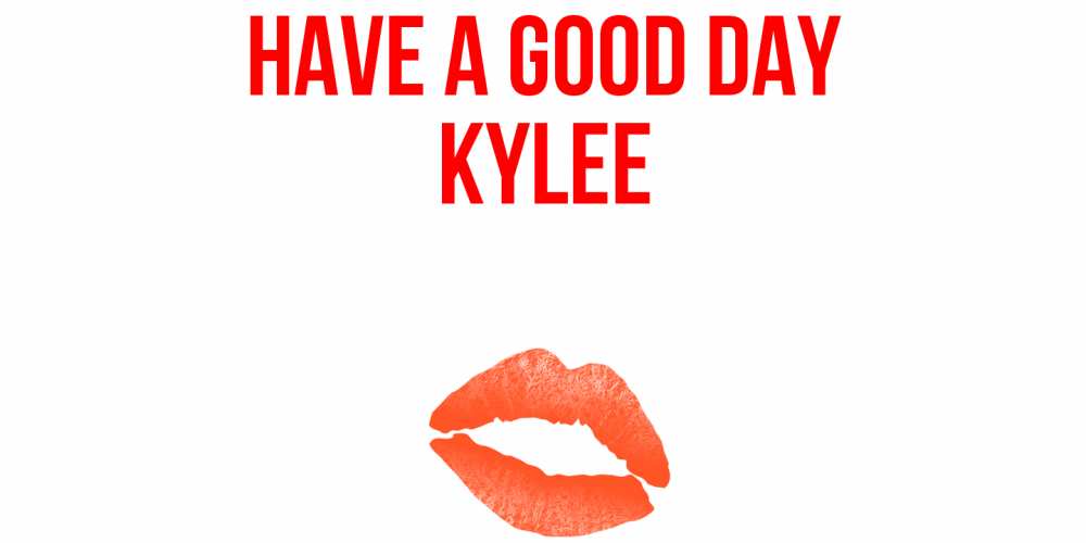 Greetings card с именем, Kylee Have a good day удачного дня с поцелуем Greetings with text for free download 