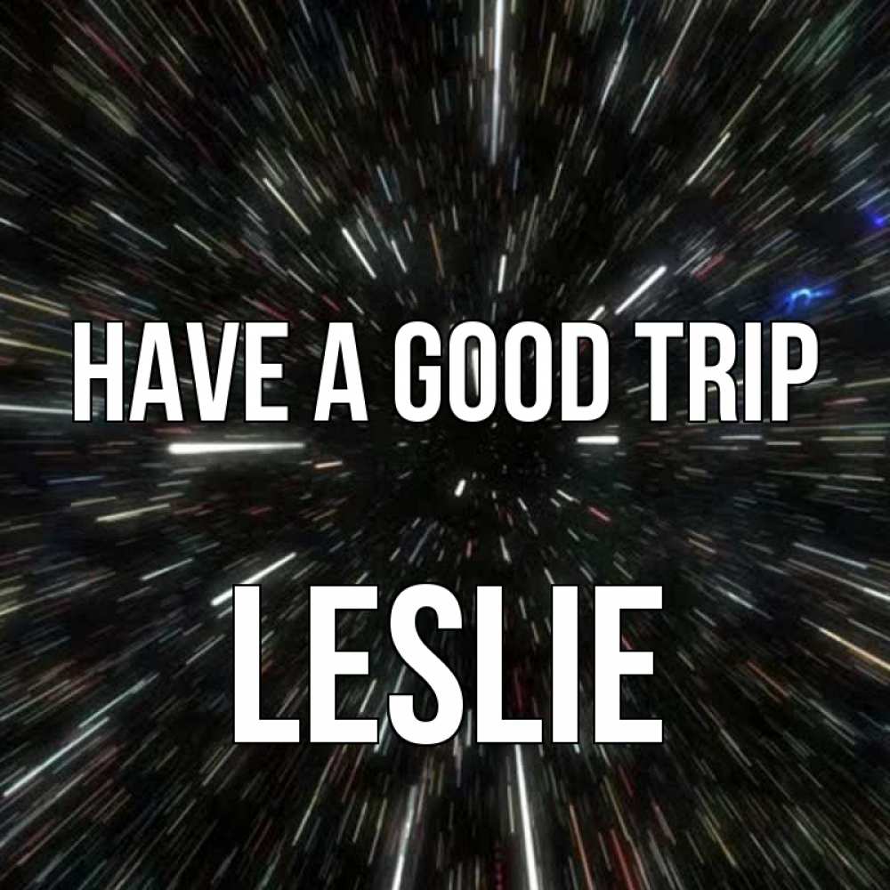 Greetings card с именем, Leslie Have a good trip туннель Greetings with text for free download 