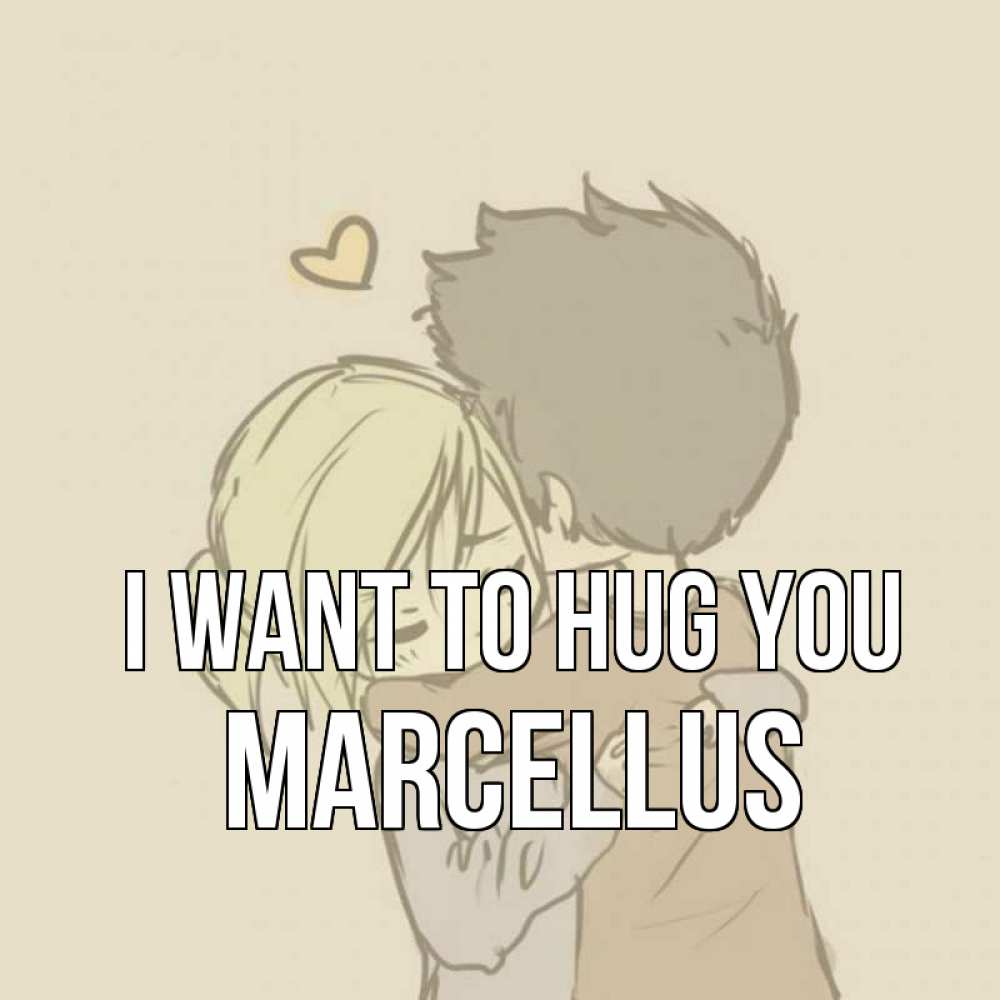 Greetings card с именем, Marcellus I want to hug you с сердечком рисунок Greetings with text for free download 