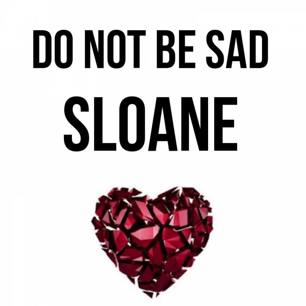 Greetings card с именем, Sloane Do not be sad рубиновое сердечко Greetings with text for free download 