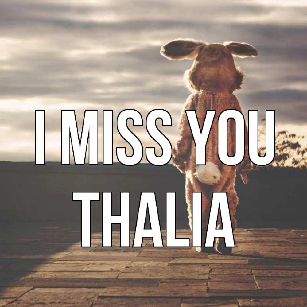 Greetings card с именем, Thalia I miss you даже в костюме зайца Greetings with text for free download 