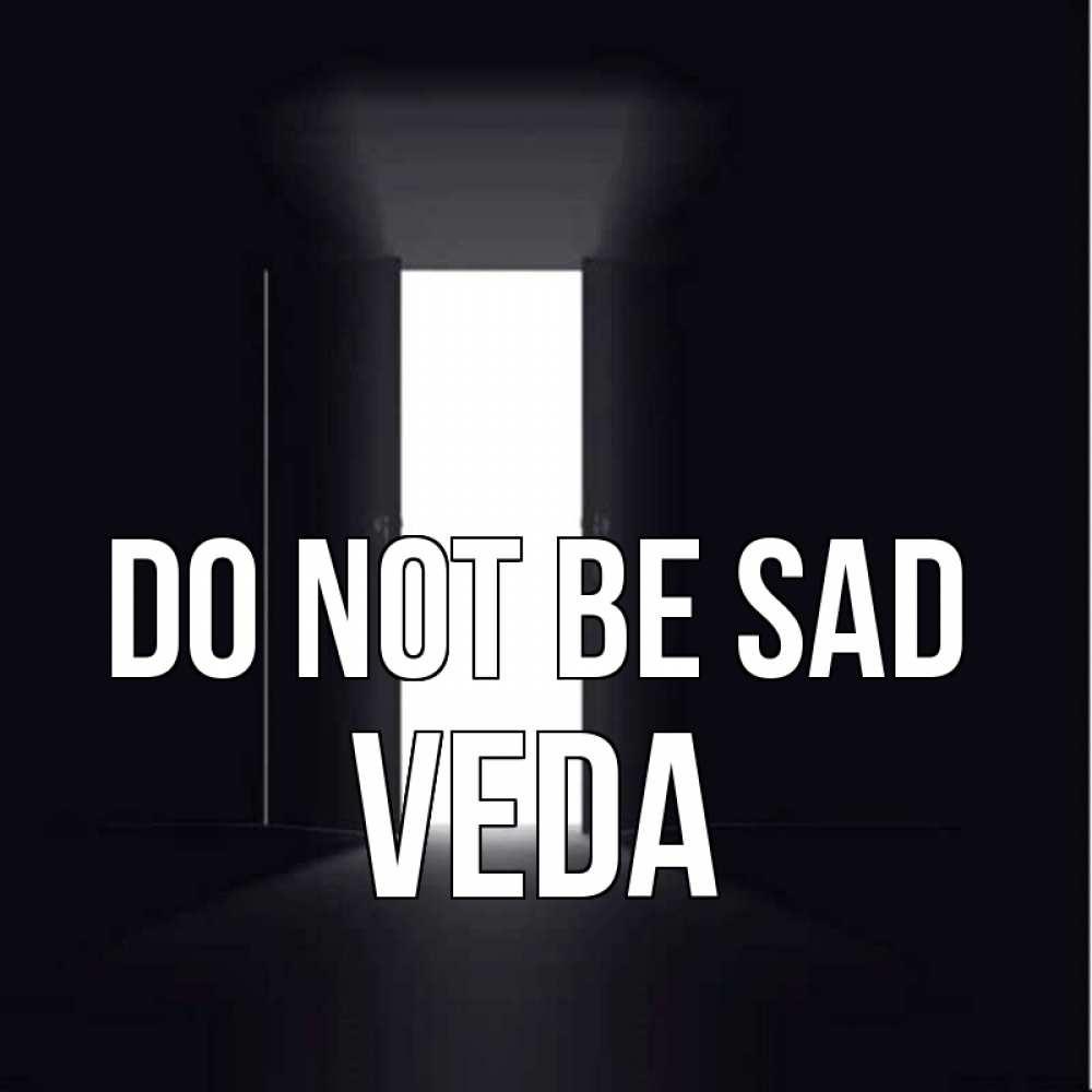 Greetings card с именем, Veda Do not be sad открытая дверь Greetings with text for free download 
