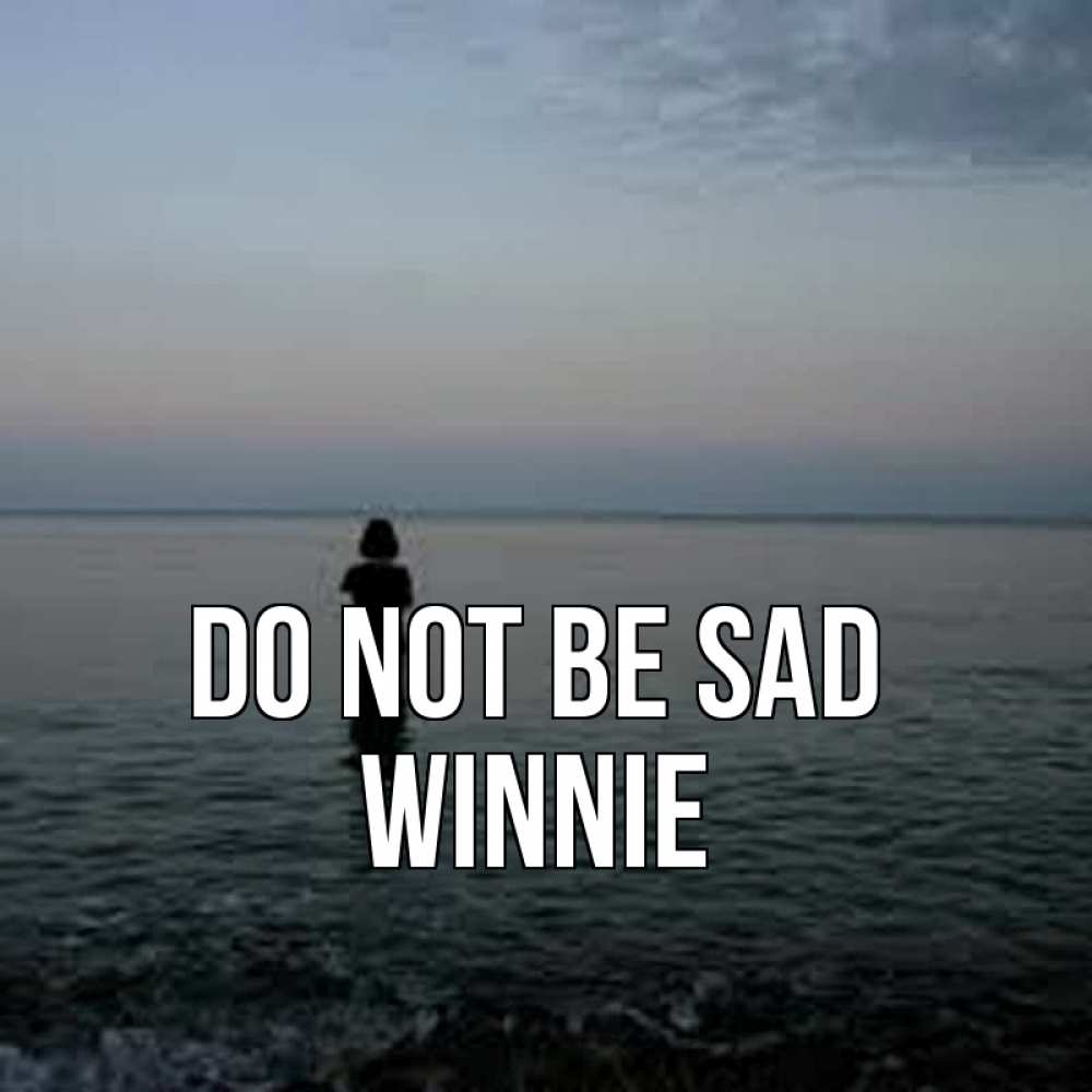Greetings card с именем, Winnie Do not be sad девушка Greetings with text for free download 